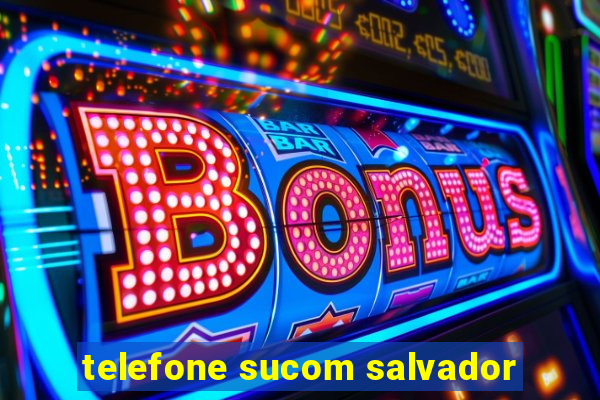 telefone sucom salvador